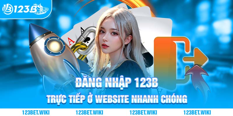 Đăng nhập 123B trực tiếp ở website nhanh chóng